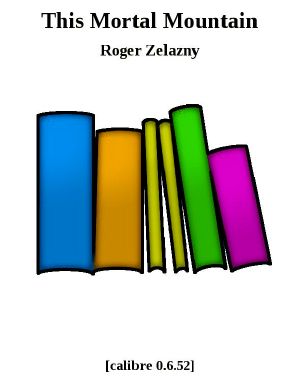 [The Collected Stories of Roger Zelazny 03] • This Mortal Mountain